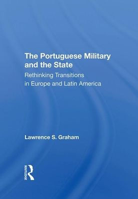 The Portuguese Military And The State: Rethinking Transitions In Europe And Latin America