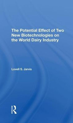 The Potential Effect Of Two New Biotechnologies On The World Dairy Industry / Edition 1