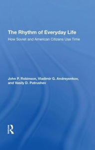 Title: The Rhythm Of Everyday Life: How Soviet And American Citizens Use Time, Author: John Robinson