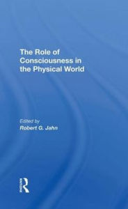 Title: The Role Of Consciousness In The Physical World, Author: R. G. Jahn