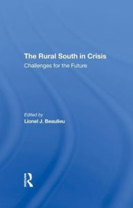 Title: The Rural South In Crisis: Challenges For The Future, Author: Lionel J Beaulieu