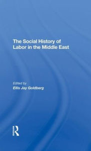 Title: The Social History Of Labor In The Middle East, Author: Ellis Goldberg