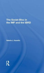 Title: The Soviet Bloc In The Imf And The Ibrd, Author: Valerie J Assetto