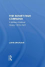 The Soviet High Command: A Militarypolitical History 19181941
