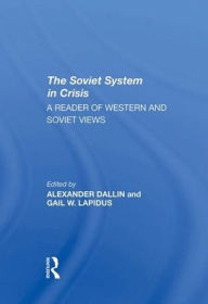 Title: The Soviet System In Crisis: A Reader Of Western And Soviet Views, Author: Alexander Dallin