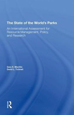 The State Of The World's Parks: An International Assessment For Resource Management, Policy, And Research