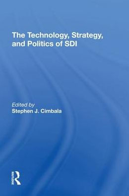 The Technology, Strategy, And Politics Of Sdi / Edition 1