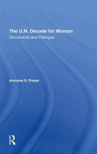 Title: The U.n. Decade For Women: Documents And Dialogue, Author: Arvonne S Fraser