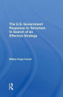 The U.s. Government Response To Terrorism: In Search Of An Effective Strategy