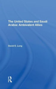 Title: The United States And Saudi Arabia: Ambivalent Allies, Author: David E. Long