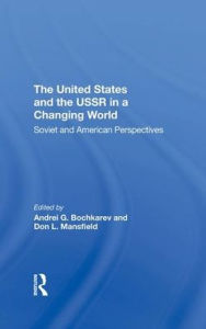 Title: The United States And The Ussr In A Changing World: Soviet And American Perspectives, Author: Andrei Bochkarev