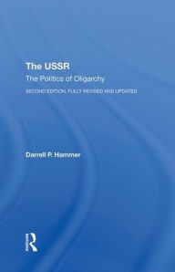 Title: The Ussr: The Politics Of Oligarchy, Second Edition, Fully Revised And Updated, Author: Darrell P. Hammer