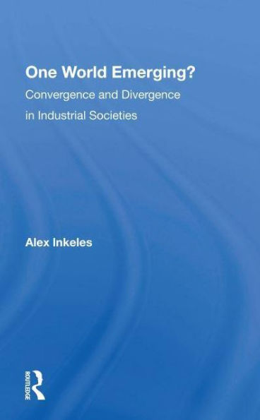 One World Emerging? Convergence And Divergence Industrial Societies