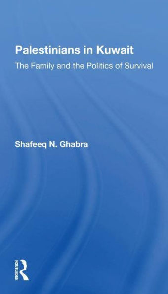 Palestinians Kuwait: The Family And Politics Of Survival
