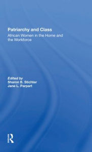 Title: Patriarchy And Class: African Women In The Home And The Workforce, Author: Sharon B Stichter