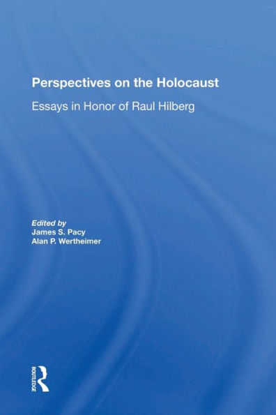 Perspectives On The Holocaust: Essays Honor Of Raul Hilberg