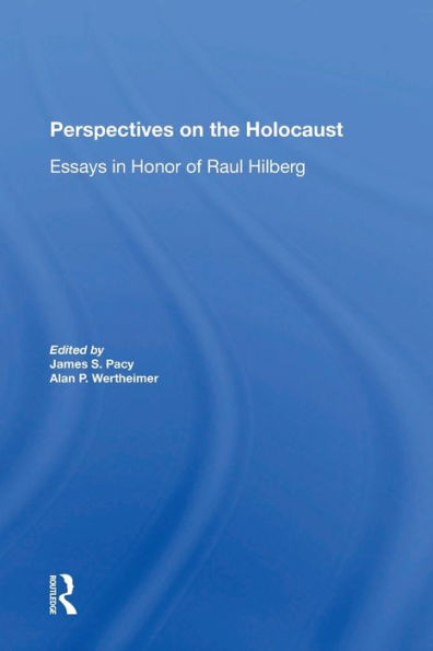 Perspectives On The Holocaust: Essays In Honor Of Raul Hilberg