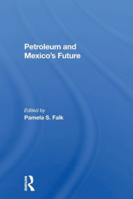 Title: Petroleum And Mexico's Future, Author: Pamela S Falk