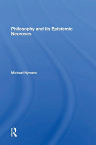 Title: Philosophy And Its Epistemic Neuroses, Author: Michael Hymers