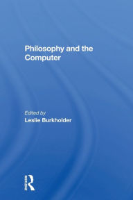 Title: Philosophy And The Computer, Author: Leslie Burkholder