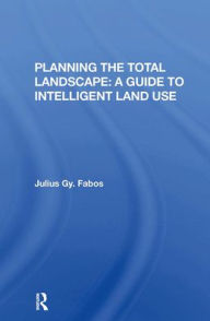 Title: Planning The Total Landscape: A Guide To Intelligent Land Use, Author: Julius Fabos