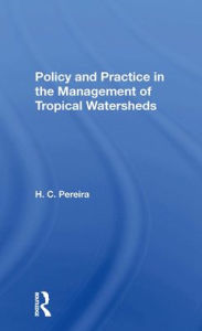 Title: Policy And Practice In The Management Of Tropical Watersheds, Author: H. C. Pereira