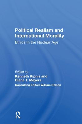 Political Realism And International Morality: Ethics The Nuclear Age
