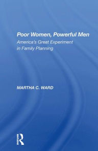 Title: Poor Women, Powerful Men: America's Great Experiment In Family Planning, Author: Martha C Ward