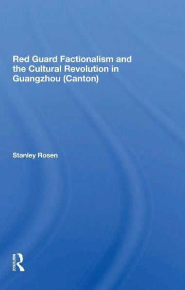 Red Guard Factionalism And The Cultural Revolution Guangzhou (canton)