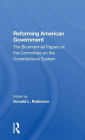 Reforming American Government: The Bicentennial Papers Of The Committee On The Constitutional System