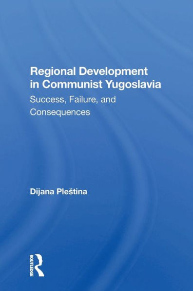 Regional Development Communist Yugoslavia: Success, Failure, And Consequences