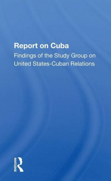 Report On Cuba: Findings Of The Study Group United States Cuba Relations