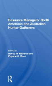 Title: Resource Managers: North American And Australian Huntergatherers, Author: Nancy M. Williams