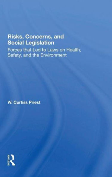 Risks, Concerns, And Social Legislation: Forces That Led To Laws On Health, Safety, The Environment