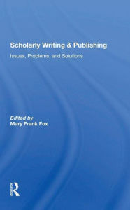 Title: Scholarly Writing And Publishing: Issues, Problems, And Solutions, Author: Mary Frank Fox