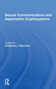 Title: Secure Communications And Asymmetric Cryptosystems, Author: Gustavus Simmons