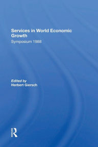 Title: Services In World Economic Growth: 1988 Symposium Of The Kiel Institute, Author: Herbert Giersch