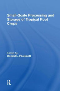 Title: Smallscale Processing And Storage Of Tropical Root Crops, Author: Donald Plucknett