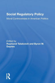 Title: Social Regulatory Policy: Moral Controversies In American Politics, Author: Raymond Tatalovich