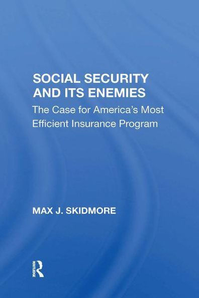 Social Security And Its Enemies: The Case For America's Most Efficient Insurance Program