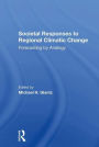 Societal Responses To Regional Climatic Change: Forecasting By Analogy