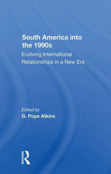 South America Into The 1990s: Evolving International Relationships A New Era