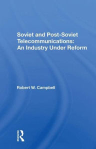 Title: Soviet And Postsoviet Telecommunications: An Industry Under Reform, Author: Robert W Campbell
