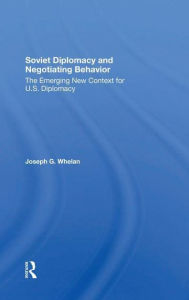 Title: Soviet Diplomacy And Negotiating Behavior: The Emerging New Context For U.s. Diplomacy, Author: Joseph G. Whelan