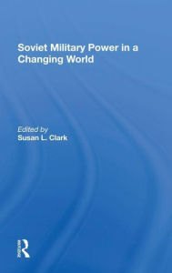 Title: Soviet Military Power In A Changing World, Author: Susan L Clark