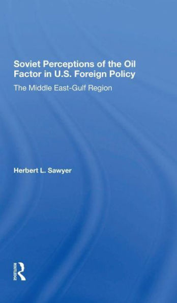 Soviet Perceptions Of The Oil Factor In U.s. Foreign Policy: The Middle Eastgulf Region
