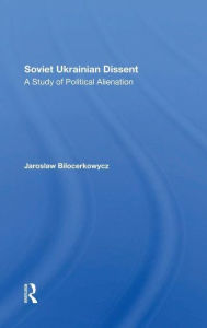 Title: Soviet Ukrainian Dissent: A Study Of Political Alienation, Author: Jaro Bilocerkowycz