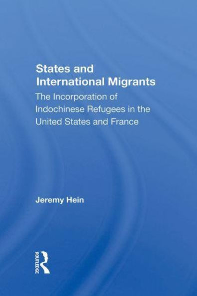 States And International Migrants: The Incorporation Of Indochinese Refugees United France