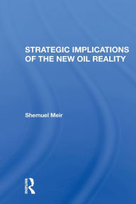 Title: Strategic Implications Of The New Oil Reality, Author: Shemuel Meir