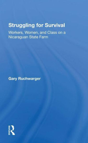 Struggling For Survival: Workers, Women, And Class On A Nicaraguan State Farm
